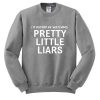 Pretty Little Liars I'd rather be watching PLL sweatshirt2