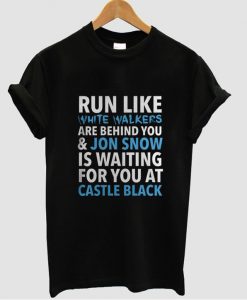 Run Like White Walkers Are Behind You & Jon Snow tshirt