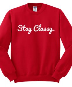 Stay Classy Sweatshirt