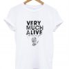 Very Much Alive tshirt