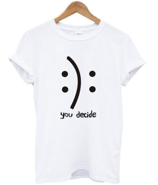 You decide tshirt