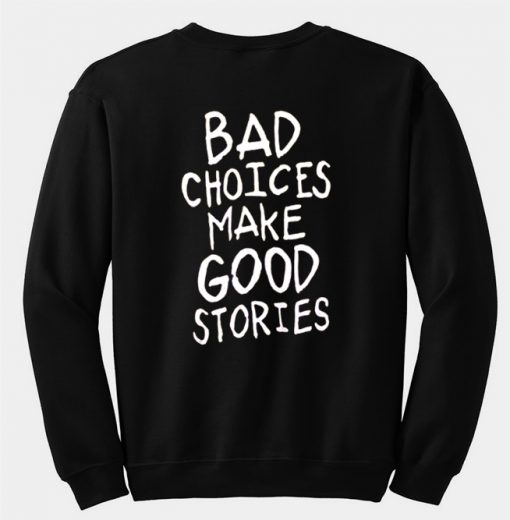 bad choices make good stories sweatshirt back