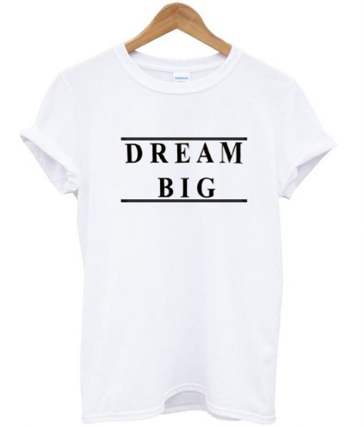 dream big shirt