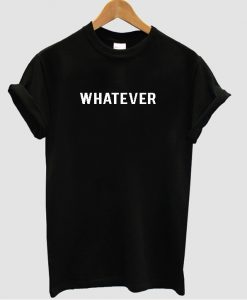 whatever t shirt 1