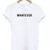 whatever t shirt