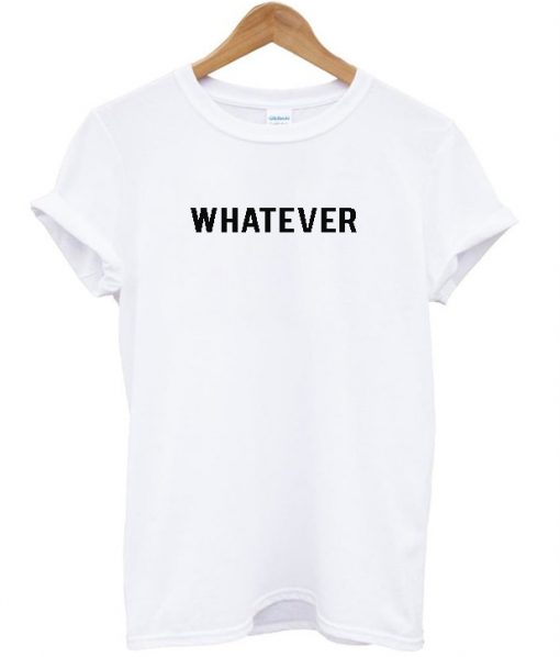 whatever t shirt