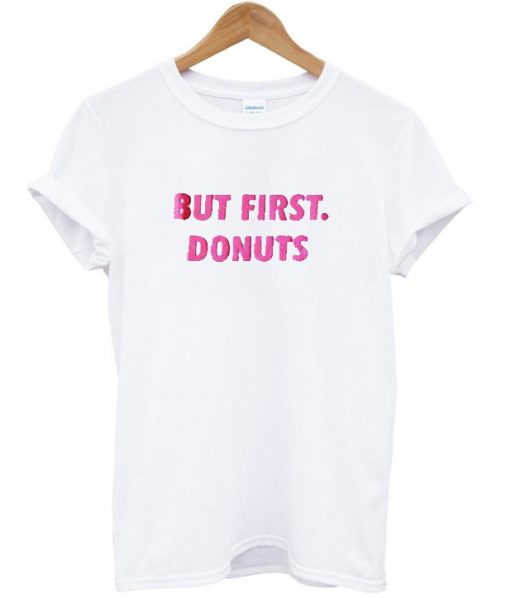 But First Donuts T shirt