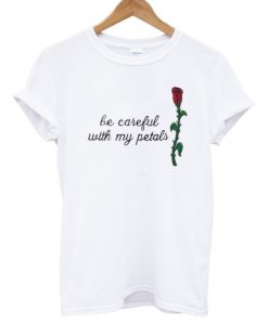 be careful T shirt