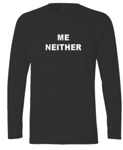 me neither longsleeve