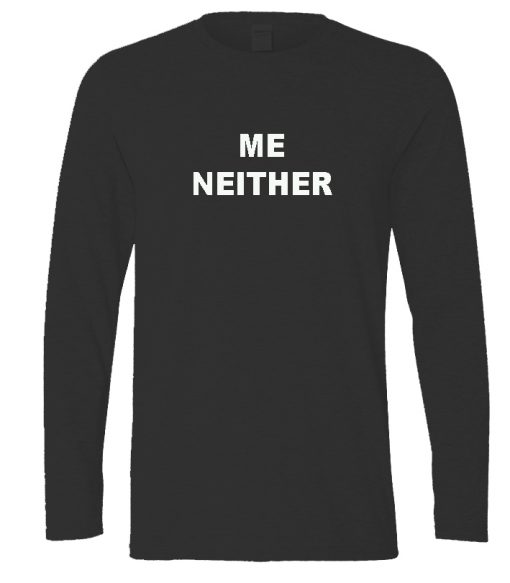 me neither longsleeve