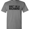 DON'T BE A RICHARD - Unisex Cotton T-Shirt