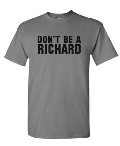 DON'T BE A RICHARD - Unisex Cotton T-Shirt