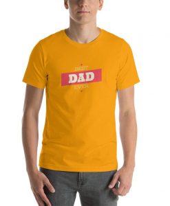 Best Dad Ever Shirt Father's Day Novelty Daddy T-Shirt