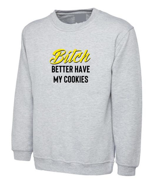 Bitch Better Have My Cookies Shirt Ugly Christmas Sweatshirt