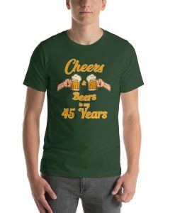 Cheers And Beers To My 45 Years Shirt Funny 45th Birthday T-Shirt