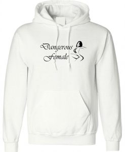 Dangerous Woman Dangerous Female Hoodie