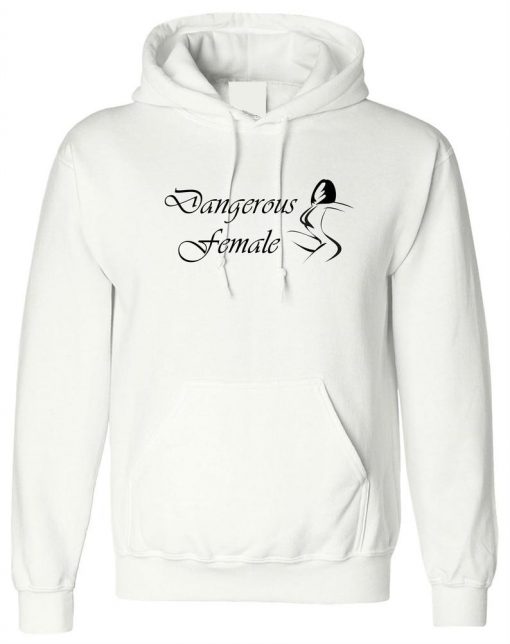 Dangerous Woman Dangerous Female Hoodie