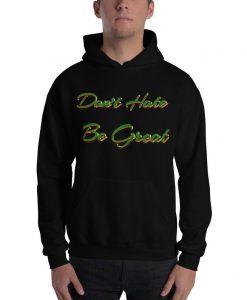 Don't Hate Be Great Gildan Pullover Hoodie