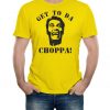 Get to Da Choppa T-Shirt