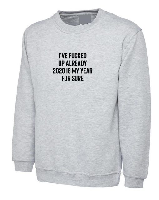 I Have Fucked up Already Sweatshirt