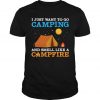 I just want to Go Camping And Smell Like A Campfire, Unisex T-Shirt