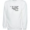 I've tried to stop swearing but i cunt Sweatshirt