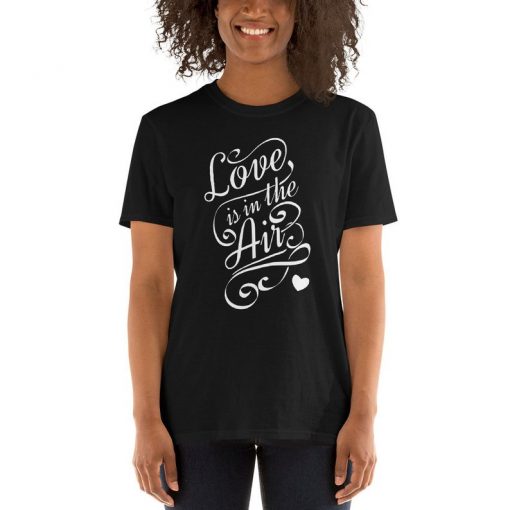 Love is in the Air For Valentine Couple, love valentine shirt