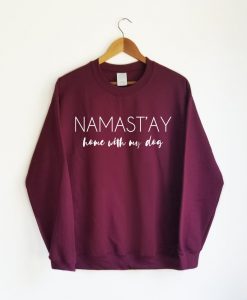 Namastay Home With My Dog Sweatshirt