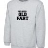 Old Fart Sweatshirt