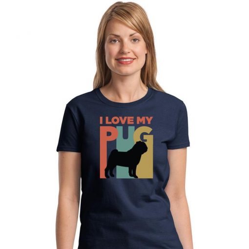 Pug Gift, I Love My Pug Shirt Woman