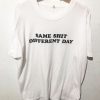 Same Shit Different Day T-Shirt