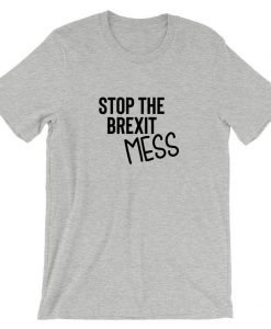 Stop The brexit mess T shirt