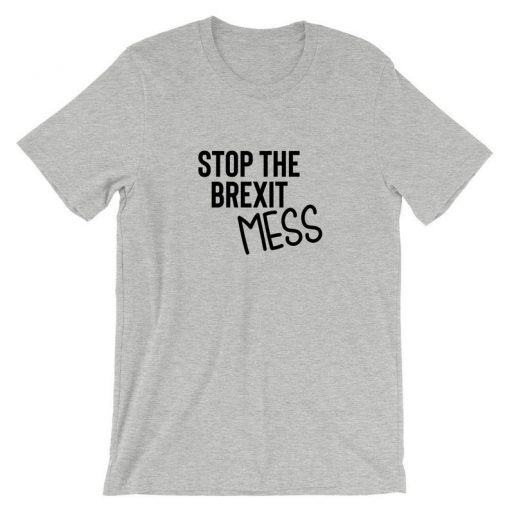 Stop The brexit mess T shirt