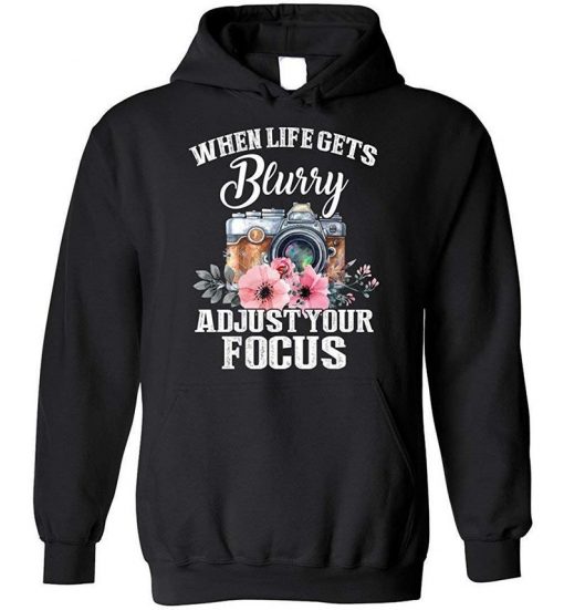 When Life Gets Blurry Adjust Your Focus Photography Blend Hoodie