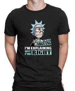 Rick and Morty I'm Not Arguing I'm Explaining Why I'm Right T-Shir