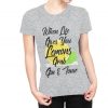 When Life Gives you lemons grab gin & tonic funny upbeat positive thinking women's fashion fit t-shirt