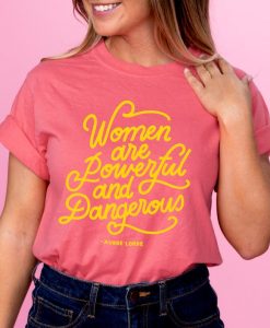 Women Are Powerful and Dangerous Tee shirt
