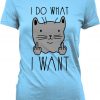 Funny Cat Shirt I Do What I Want Funny Cat Gifts For Her Cat T Shirt