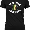 Funny Fitness Shirt Less Talk More Guac Funny Food Shirt