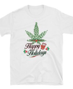 Happy Holidays - Weed Tshirt