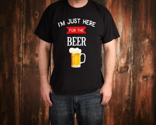 I'm Just Here for the Beer Men's Tee shirt