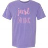 Just Drunk Bridal Party Comfort Colors Tee Shirt