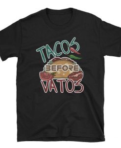 Tacos Before Vatos - Taco tshirt