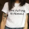 The Future Is Female Tshirt