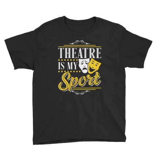 Theatre is My Sport - Theatre Tshirt