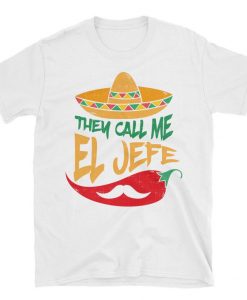 They Call Me El Jefe - El Jefe - El Jefe Tshirt