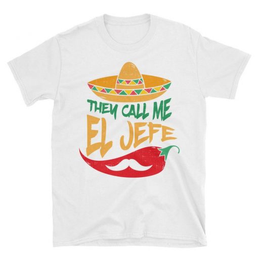 They Call Me El Jefe - El Jefe - El Jefe Tshirt