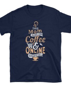 This Mom Runs on Coffee and Online Shopping Coffee Tshirt