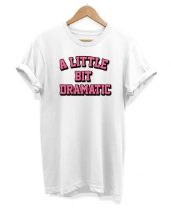 A Little Bit Dramatic - Slogan Hipster - Unisex T-shirt