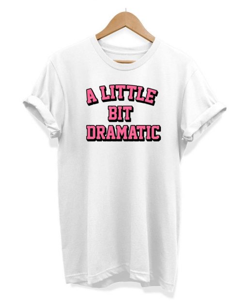 A Little Bit Dramatic - Slogan Hipster - Unisex T-shirt